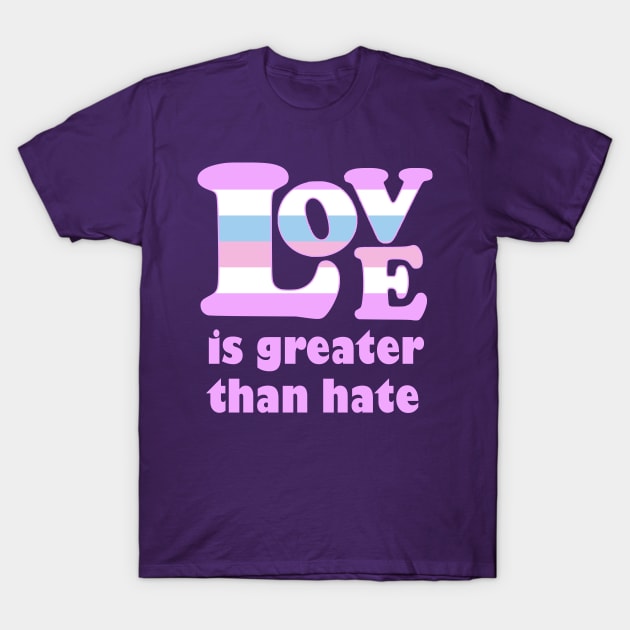 Love Is Greater Than Hate (Transgender Pride) T-Shirt by Zogar77